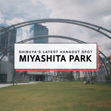 Explore Miyashita Park